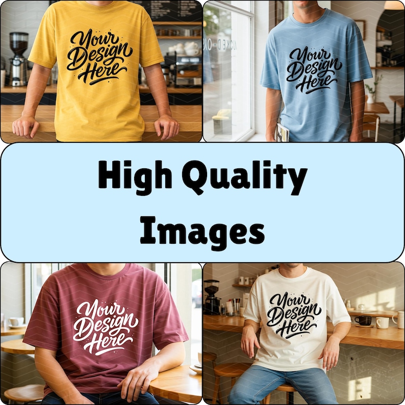 May include: Four t-shirts in different colors: yellow, light blue, maroon, and white. Each shirt has the text "Your Design Here" in a script font. The shirts are being worn by people in a cafe setting. The image also contains the text "High Quality Images".