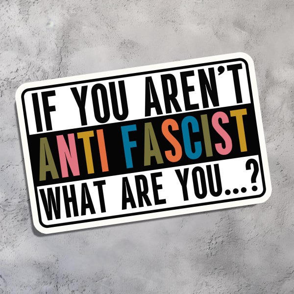 Si vous n'êtes pas antifasciste, vous êtes quoi ? Autocollant