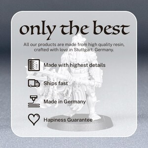 May include: A white background with black text that reads "only the best". Below the text is a white figure holding a sword. The text "All our products are made from high quality resin, crafted with love in Stuttgart, Germany." is below the figure. Below the text are four icons with text: "Made with highest details", "Ships fast", "Made in Germany", and "Happiness Guarantee".