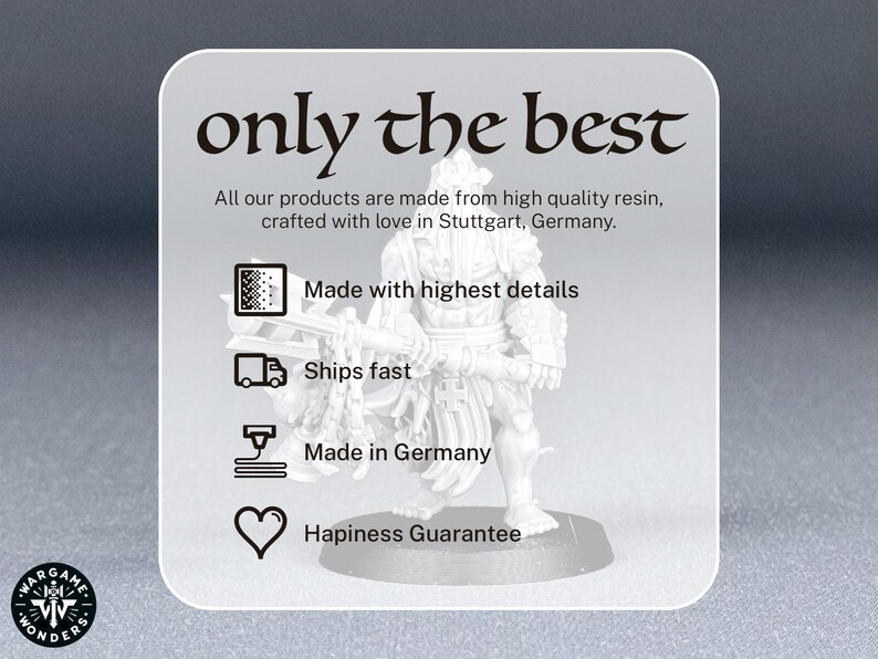 May include: A white background with black text that reads "only the best". Below the text is a white figure holding a sword. The text "All our products are made from high quality resin, crafted with love in Stuttgart, Germany." is below the figure. Below the text are four icons with text: "Made with highest details", "Ships fast", "Made in Germany", and "Happiness Guarantee".