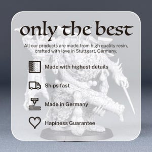 May include: A white resin miniature of a creature with a detailed design. The text "only the best" is at the top of the image. The text "All our products are made from high quality resin, crafted with love in Stuttgart, Germany." is below the title. The text "Made with highest details", "Ships fast", "Made in Germany", and "Happiness Guarantee" are listed with icons.