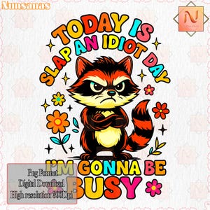 Today Is Slap An Idiot Day I&#39;m Gonna Be Busy PNG, Funny Raccoon Adult Humor, Sarcastic Animal, Cute Raccoon, Commercial Use, Digital File