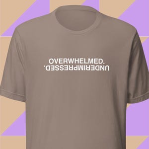 Overwhelmed and Underimpressed - Unisex T-shirt