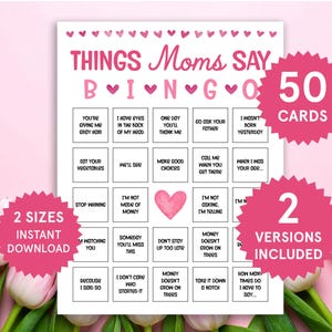 May include: A pink and white bingo game card titled "Things Moms Say Bingo." The card includes phrases like "Eat your vegetables" and "I wasn't born yesterday." The image also includes text that says "50 cards" and "2 versions included."