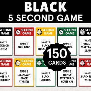 May include: A game set titled "BLACK 5 SECOND GAME" with 150 cards. The cards are in various colors and feature prompts like "Name 3 Black Mom Sayings" and "Name 3 Soul Food". The game's logo includes a timer.