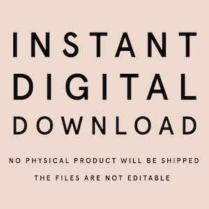 May include: A digital download graphic with the words "INSTANT DIGITAL DOWNLOAD" in bold black font. Below, smaller text states "NO PHYSICAL PRODUCT WILL BE SHIPPED" and "THE FILES ARE NOT EDITABLE" on a light pink background.