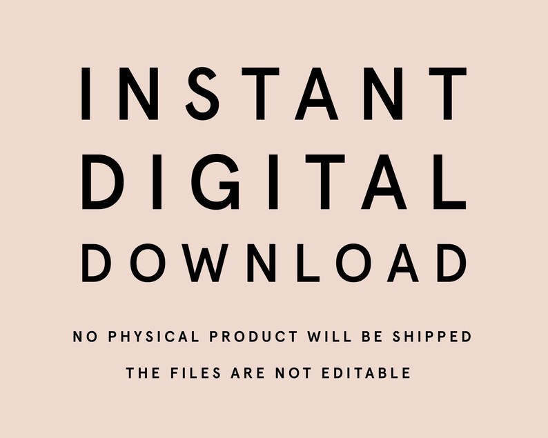 May include: A digital download graphic with the words "INSTANT DIGITAL DOWNLOAD" in bold black font. Below, smaller text states "NO PHYSICAL PRODUCT WILL BE SHIPPED" and "THE FILES ARE NOT EDITABLE" on a light pink background.