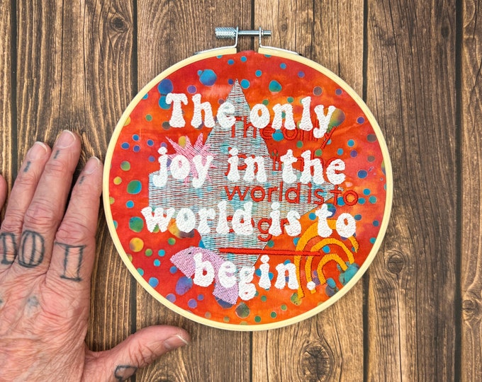 The Only Joy In The World Is To Begin, Embroided Wall Art, Ready to Hang