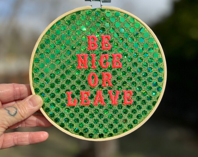 Be Nice Or Leave, Embroided Hoop Art, Ready to Hang