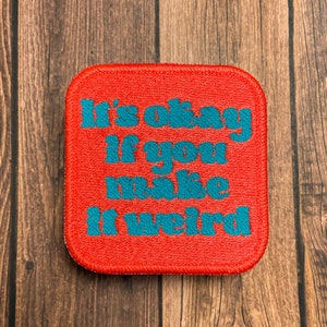 It's Okay If You Make It Weird Patch, Iron-On