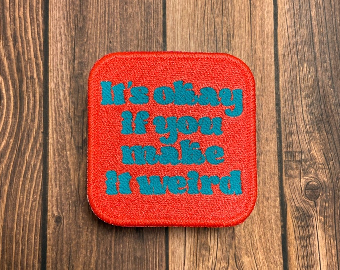 It's Okay If You Make It Weird Patch, Iron-On