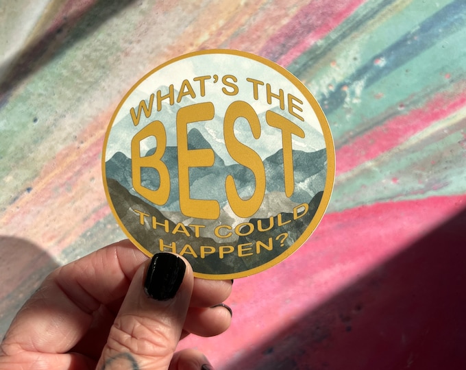 What's The Best That Could Happen STICKER