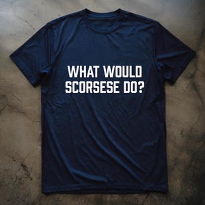 Bold Type T-shirt, What Would Scorsese Do Shirt, College Style Tshirt, Movie Director T-shirts, Cinephile Gift, Unisex Film Buff Tee
