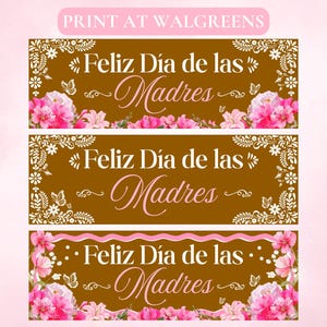 May include: Three banners with the text "Feliz Día de las Madres" in a decorative script. The banners are brown with white floral and butterfly accents. Pink flowers and the text "Print at Walgreens" are also visible.