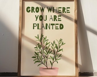 Pflanzenliebhaber Digitaldruck | Wachsen, wo Sie gepflanzt sind Zitat Poster | Niedliche Pflanzendekoration | Pflanze Mama Wand Kunst Geschenk | Erdige Wohnkultur