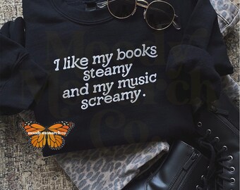 I Like My Books Steamy and My Music Screamy Sweatshirt, Romantasy Lover Sweater, Book and Music Lover Crewneck, Metalcore, Gift for Friend