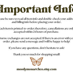 May include: Important information about printed-to-order items.  Cancellations are only accepted within 24 hours of purchase. Returns and exchanges are not accepted.  If there is an error with your order, please send a message.  Thank you for shopping small!  moodymonarchco.etsy.com