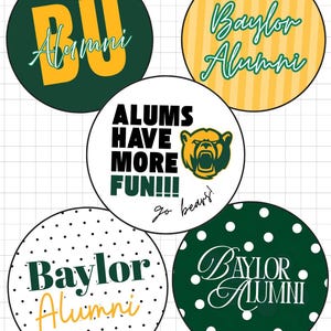 May include: A set of five circular pin-back buttons featuring Baylor University alumni designs. The buttons display various graphics including the text BU Alumni, Baylor Alumni, and Alums Have More Fun with a bear mascot and Go Bears text.