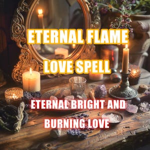 Eternal Flame Love Spell | Ignite Passion & Lasting Connection | Powerful Love Ritual | Manifest Your Heart&#39;s Desire