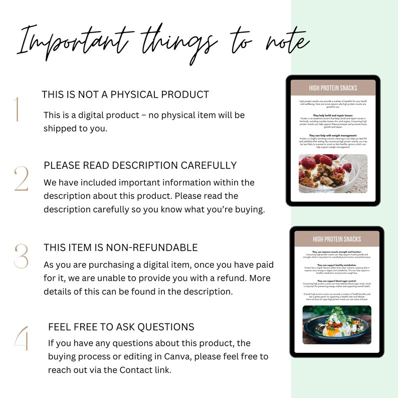 May include: A digital product guide with four numbered points on a light green background. The guide lists important things to note about the product, including that it is a digital product, not a physical product, and that it is non-refundable. The guide also includes a contact link for questions. Two images of the product are shown on the right side of the guide. The images show a digital product with the title "High Protein Snacks".