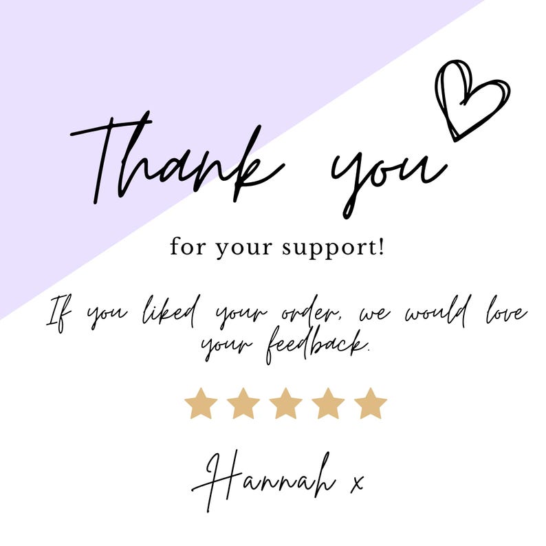 May include: Thank you for your support! If you liked your order, we would love your feedback.  ★★★★★ Hannah x