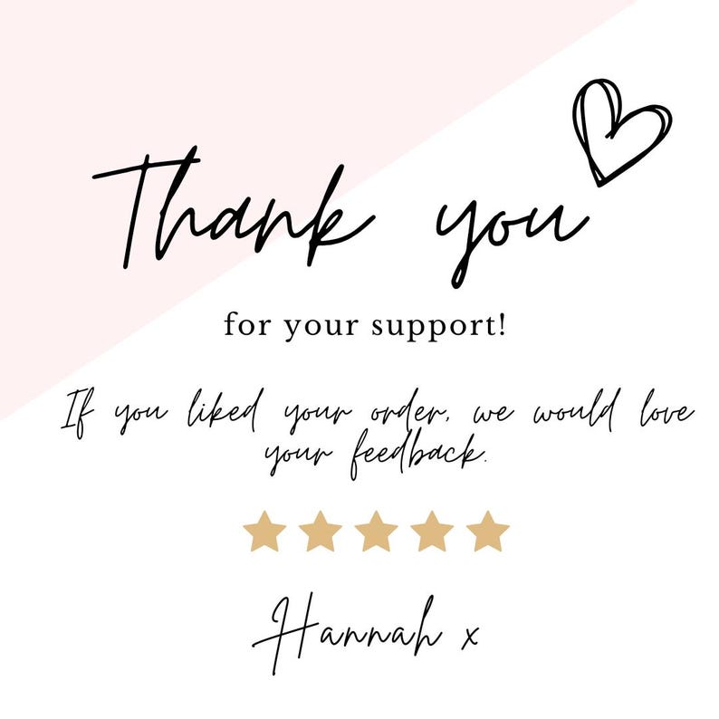 May include: Thank you for your support! If you liked your order, we would love your feedback. Five gold stars are shown. Hannah x