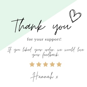 May include: Thank you for your support! If you liked your order, we would love your feedback.  ★★★★★ Hannah x