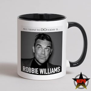 Robbie Williams Mug, Coffee Cup, Robbie Williams Birthday Card, Best Robbie Williams Gift Set - All I Want To DO Today Is...Robbie Williams