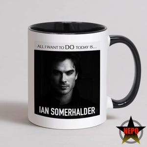 Ian Somerhalder Tasse, Ian Somerhalder Geburtstagskarte, bestes Ian Somerhalder Geschenkset - Alles, was ich heute tun möchte, ist ... Ian Somerhalder