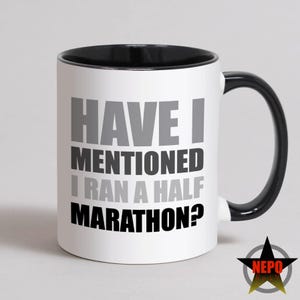Funny Half Marathon Mug, Well Done Running A Half Marathon Card, Best Gift for Runners - Have I mentioned I ran A Half Marathon?