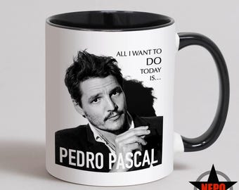 Pedro Pascal Mug, Pedro Pascal birthday Card, Pedro Pascal Gift Set, Pedro Tea Coffee Cup - All I Want To DO Today Is...Pedro Pascal