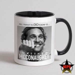 Matthew McConaughey Mug, McConaughey Birthday Card, Best McConaughey Gift Set - All I Want To Do Today Is...Matthew McConaughey