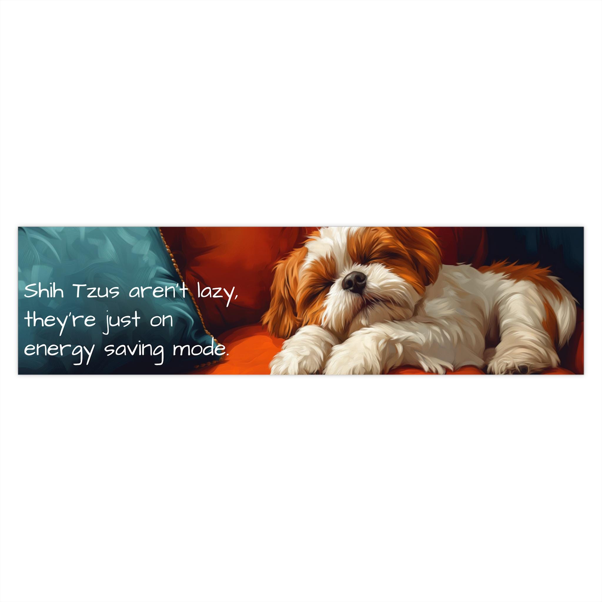 Shih Tzus Aren't Lazy Bumper Sticker, Dogs, Shih Tzus, Funny