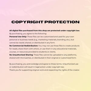 May include: Text on a pink and white background explaining copyright protection for digital files purchased from a shop. The text states that the files can be used for personal use only and cannot be resold, shared, or distributed in any form. It also states that the files cannot be used to create products for resale or shared with others. The text also states that the files cannot be uploaded to any platforms, shared with third parties, or distributed in their original or customized form. The text concludes by stating that unauthorized use or redistribution will result in legal action under copyright law.