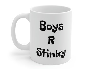 Boys R Stinky ~ Black on White  11oz Ceramic Coffee, Tea, or Hot Cocoa Mug