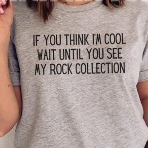Funny Geology Shirt for Geologist, Geology Student Top, Gift for Geology Teacher, Rockhound Shirt, Rock Lover Shirt, Rock Collector T Shirt