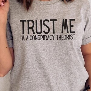 Funny Conspiracy Theory Shirt for Conspiracy Theorist, Gift for Conspiracy Theory Lover, Conspiracy Theory Humor, Conspiracy Theories TShirt