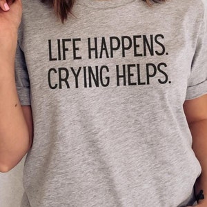 Funny Crying Shirt for Crybaby, Sobbing Shirt for Cry Baby, Sad Girl Gift, Emotional Person Gift, Bawling Tee, Crier Present, Mental Health