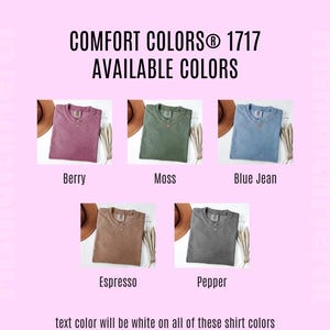 May include: A graphic showing Comfort Colors 1717 t-shirts in Berry, Moss, Blue Jean, Espresso, and Pepper. Each shirt is displayed with a hat and decorative plant. The text "text color will be white on all of these shirt colors" is at the bottom.