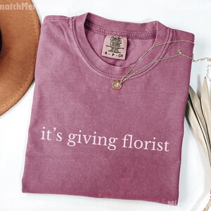 Comfort Colors® Funny Flower Shirt, Gift for Wedding Florist, Botanical Top, Floral Designer Tee, Flower Lover, Flower Shop Owner, Botanist