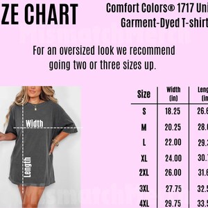 May include: Size chart for a Comfort Colors 1717 Unisex Garment-Dyed T-shirt. The chart includes measurements for width and length in inches for sizes S to 4XL. The image also shows a person wearing the shirt, with the width and length measurements indicated.