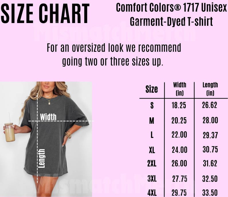 May include: Size chart for Comfort Colors 1717 Unisex Garment-Dyed T-shirt. The chart includes measurements for width and length in inches for sizes S through 4XL. The image also shows a person wearing the shirt. The text recommends sizing up for an oversized look.