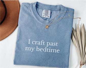 Comfort Colors® Funny Crafting Shirt, Crafter Top, Craft Lover Gift, DIY Lover, Craft Enthusiast, Gift for Creative, Arts and Crafts, Artist