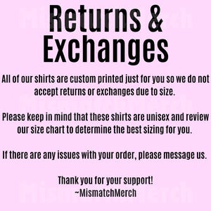 May include: A pink background with black text that reads "Returns & Exchanges." The text explains that shirts are custom printed and not returnable due to size. It also notes shirts are unisex and to review the size chart.