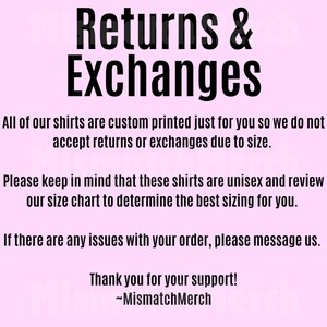 May include: A pink background with black text that reads "Returns & Exchanges." The text explains that shirts are custom printed and not returnable due to size. It also advises reviewing the size chart and contacting the seller with any issues.