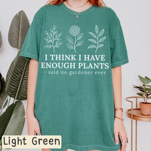 Comfort Colors® I Think I Have Enough Plants Shirt, Plant Lover Gift, Gardening Graphic T-Shirt, Cottagecore Plant Mom Tee, Funny Gardener