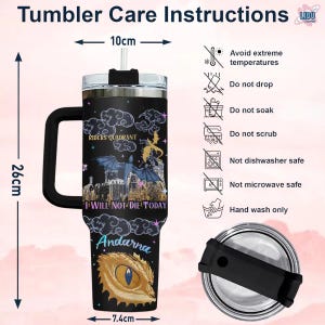 May include: A black stainless steel tumbler with a dragon and castle graphic. The tumbler has a black lid with a straw hole and a black handle. The tumbler is 26 cm tall and 7.4 cm wide. The tumbler has the text "Riders Quadrant" and "I Will Not Die Today" on it. The tumbler also has the name "Andarna" on it. The tumbler has care instructions on the right side of the image. The instructions include: Avoid extreme temperatures, Do not drop, Do not soak, Do not scrub, Not dishwasher safe, Not microwave safe, Hand wash only.