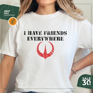 Comfort Colors® I Have Friends Everywhere Tee | Andor Shirt | Retro Graphic Tee | Gift for Friends | Star Wars Shirt | Star Wars Fan Gift