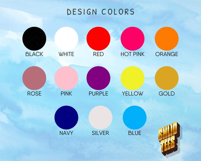 May include: A colour chart labelled "DESIGN COLOURS" showing a range of coloured circles: black, white, red, hot pink, orange, rose, pink, purple, yellow, gold, navy, silver, and blue. The logo "SHID TEES" is in the bottom right corner.