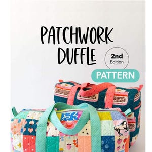 May include: Two patchwork duffle bags with colorful fabric squares. The bags have teal handles and straps. The text "PATCHWORK DUFFLE" is at the top, with "2nd Edition" and "PATTERN" below. The Knot + Thread Design logo is at the bottom.
